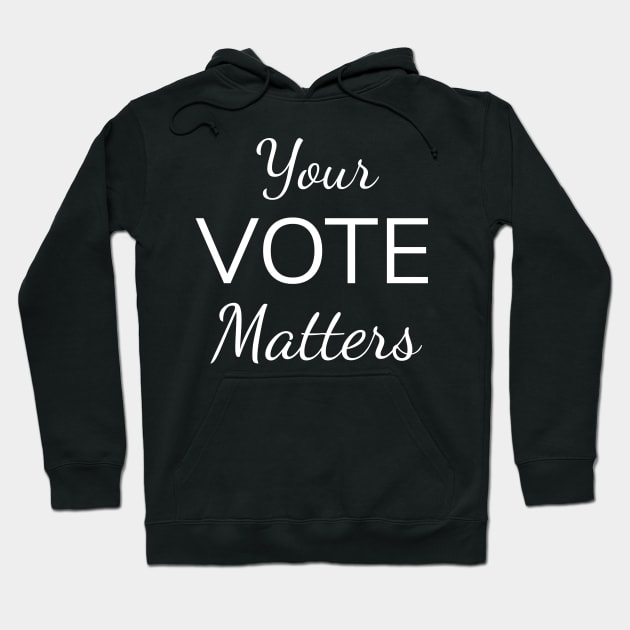 Your Vote Matters, Vote 2020 Hoodie by WPKs Design & Co